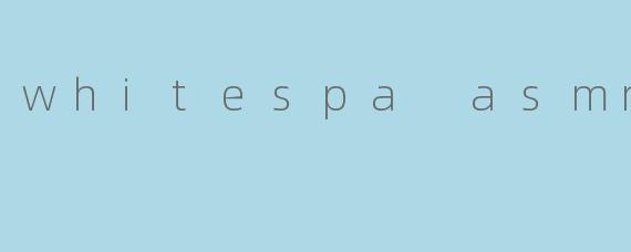 whitespa asmr